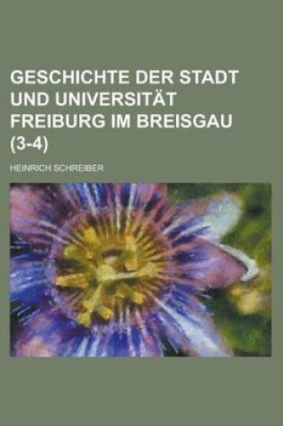 Cover of Geschichte Der Stadt Und Universitat Freiburg Im Breisgau (3-4 )