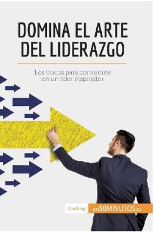 Cover of Domina el arte del liderazgo