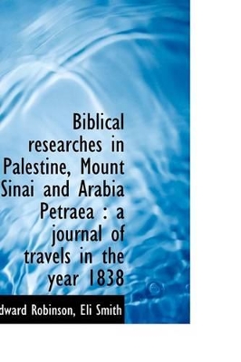 Book cover for Biblical Researches in Palestine, Mount Sinai and Arabia Petraea