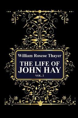 Book cover for The Life of John Hay, Vol 2