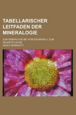 Cover of Tabellarischer Leitfaden Der Mineralogie; Zum Gebrauche Bei Vorlesungen U. Zum Selbststudium