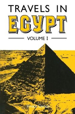 Cover of Travels in Upper and Lower Egypt During the Campaigns of General Bonaparte by Vivant Denon, Translated from the French to Which is Prefixed an Historical Account of the Invasion of Egypt by the French by E.A. Kendal, Esq