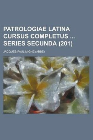 Cover of Patrologiae Latina Cursus Completus Series Secunda (201 )