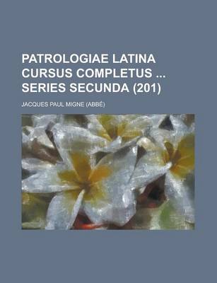 Book cover for Patrologiae Latina Cursus Completus Series Secunda (201 )