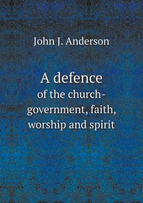 Book cover for A defence of the church-government, faith, worship and spirit