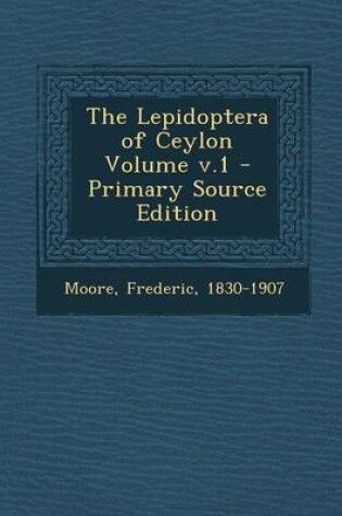 Cover of The Lepidoptera of Ceylon Volume V.1 - Primary Source Edition