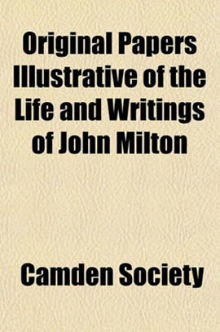 Cover of Original Papers Illustrative of the Life and Writings of John Milton