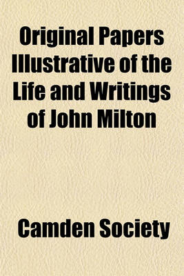 Book cover for Original Papers Illustrative of the Life and Writings of John Milton