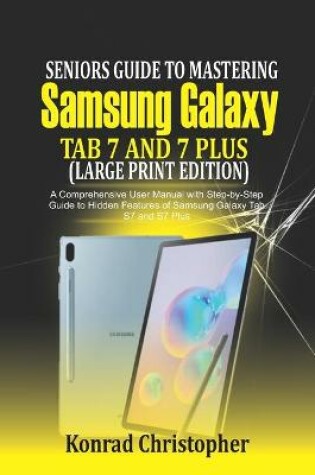 Cover of Seniors Guide to Mastering Samsung Galaxy Tab S7 And S7 Plus (Large Print Edition)