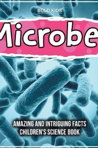 Cover of Microbes - What Are They And What Are The Facts? - Children's 4th Grade Science Book
