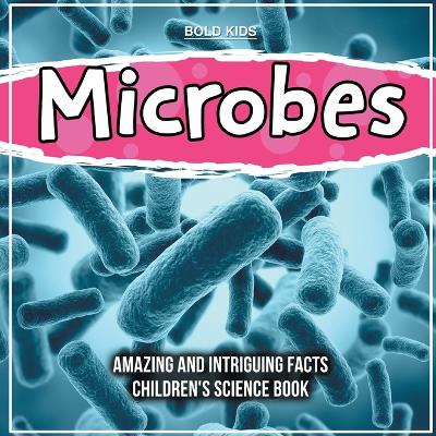 Book cover for Microbes - What Are They And What Are The Facts? - Children's 4th Grade Science Book