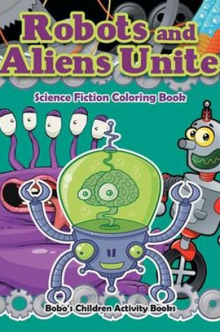 Cover of Robots and Aliens Unite