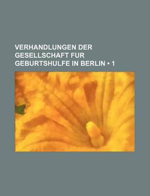 Book cover for Verhandlungen Der Gesellschaft Fur Geburtshulfe in Berlin (1)