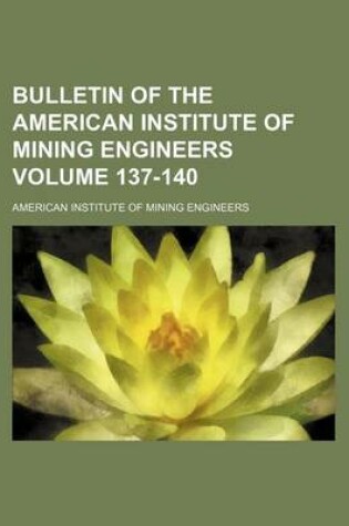 Cover of Bulletin of the American Institute of Mining Engineers Volume 137-140