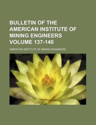 Book cover for Bulletin of the American Institute of Mining Engineers Volume 137-140