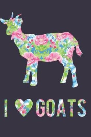 Cover of I Love Goats Floral Notebook Journal