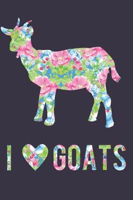 Cover of I Love Goats Floral Notebook Journal