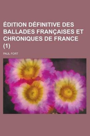 Cover of Edition Definitive Des Ballades Francaises Et Chroniques de France (1)