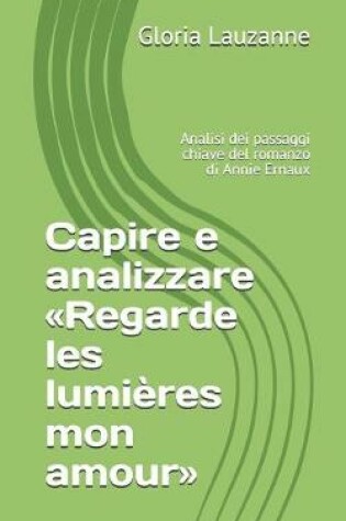 Cover of Capire e analizzare Regarde les lumieres mon amour