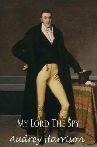 Cover of My Lord the Spy - A Regency Romance