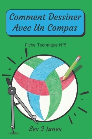 Cover of Comment Dessiner Avec Un Compas Fiche Technique N�5 Les 3 lunes