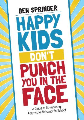 Book cover for Happy Kids Don&#8242;t Punch You in the Face