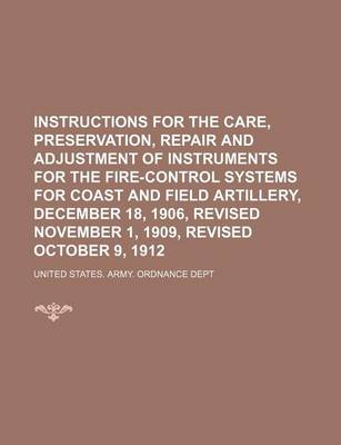 Book cover for Instructions for the Care, Preservation, Repair and Adjustment of Instruments for the Fire-Control Systems for Coast and Field Artillery, December 18, 1906, Revised November 1, 1909, Revised October 9, 1912