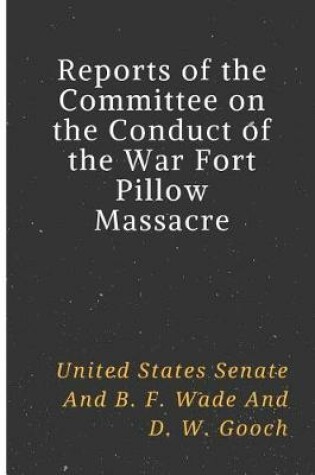 Cover of Reports of the Committee on the Conduct of the War Fort Pillow Massacre
