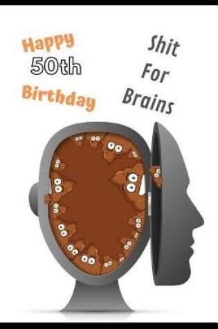 Cover of Happy 50th Birthday Shit For Brains