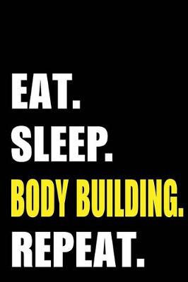 Book cover for Eat Sleep Body Building Repeat