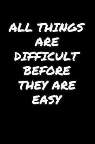 Cover of All Things Are Difficult Before They Are Easy�