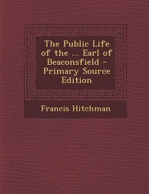 Book cover for The Public Life of the ... Earl of Beaconsfield - Primary Source Edition