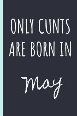 Cover of Only cunts are born in May