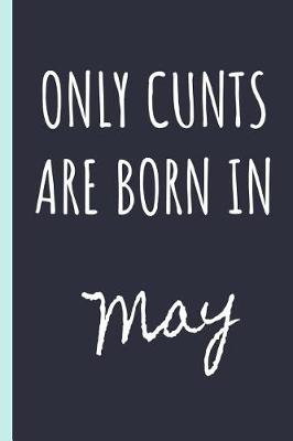 Book cover for Only cunts are born in May