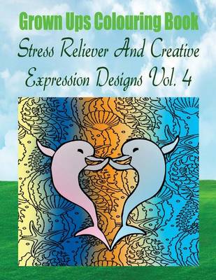 Book cover for Grown Ups Colouring Book Stress Reliever and Creative Expression Designs Vol. 4 Mandalas