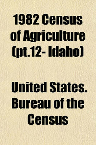 Cover of 1982 Census of Agriculture (PT.12- Idaho)