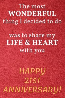 Book cover for The most Wonderful thing I decided to do was to share my Life & Heart with you Happy 21st Anniversary