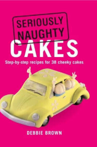 Cover of Seriously Naughty Cakes
