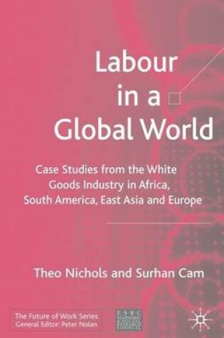 Cover of Labour in a Global World: Case Studies from the White Goods Industry in Africa, South America, East Asia and Europe