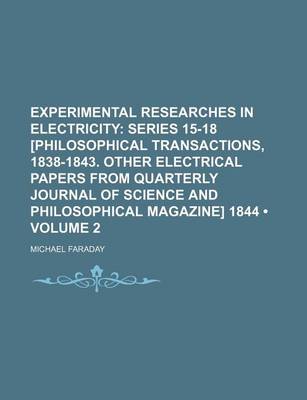 Book cover for Experimental Researches in Electricity (Volume 2); Series 15-18 [Philosophical Transactions, 1838-1843. Other Electrical Papers from Quarterly Journal