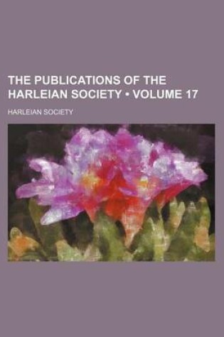 Cover of The Publications of the Harleian Society (Volume 17)