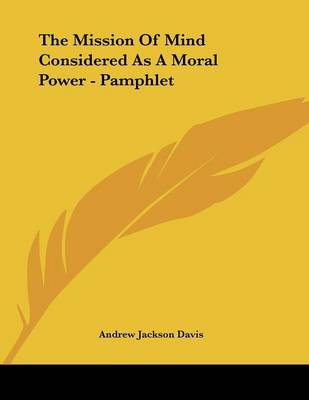 Book cover for The Mission Of Mind Considered As A Moral Power - Pamphlet