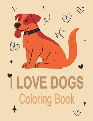 Book cover for I Love Dogs Coloring Book