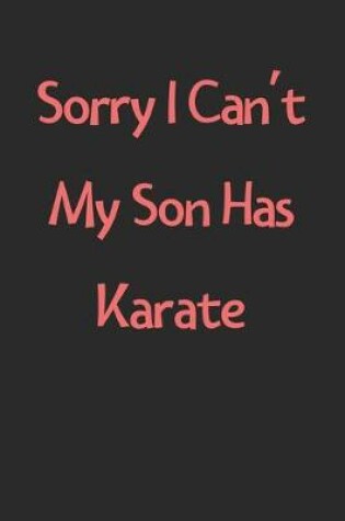 Cover of Sorry I Can't My Son Has Karate