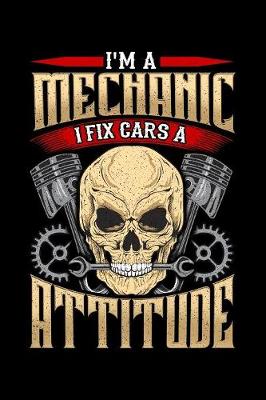 Book cover for I'm mechanic i fix cars a attitude