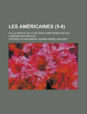 Book cover for Les Americaines; Ou, La Preuve de La Relgion Chretienne Par Les Lumieres Naturelles (5-6)