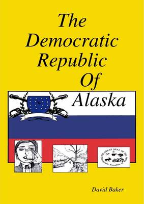 Book cover for The Democratic Republic of Alaska