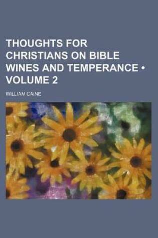 Cover of Thoughts for Christians on Bible Wines and Temperance (Volume 2)
