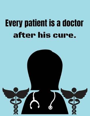 Book cover for Every patient is a doctor after his cure.