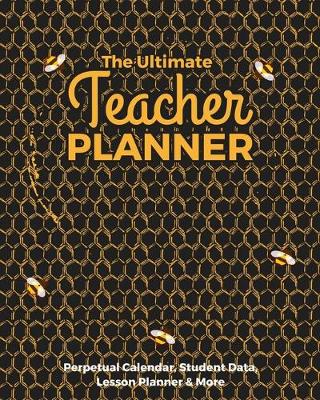 Book cover for The Ultimate Teacher Planner Perpetual Calendar, Student Data, Lesson Planner & More